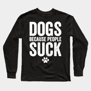 Dogs because people suck Long Sleeve T-Shirt